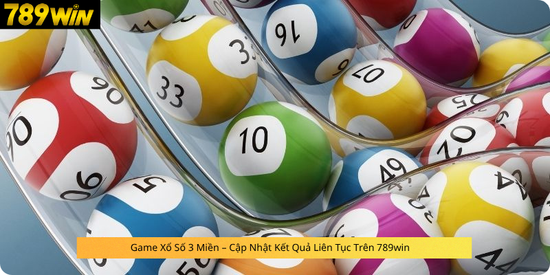 Game Xổ Số 3 Miền – Cập Nhật Kết Quả Liên Tục Trên 789win