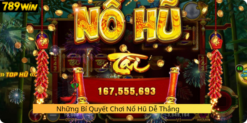 Những Bí Quyết Chơi Nổ Hũ Dễ Thắng 