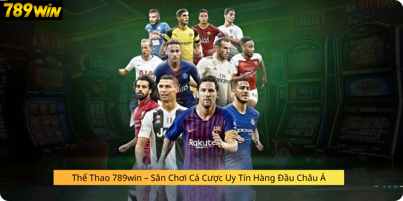 Thể Thao 789win – Sân Chơi Cá Cược Uy Tín Hàng Đầu Châu Á
