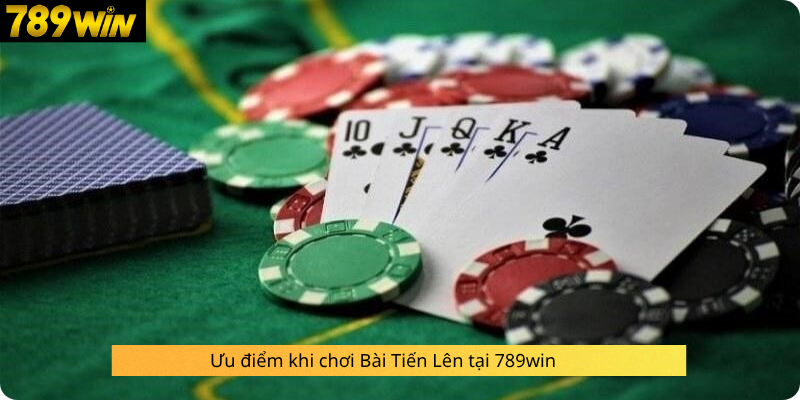 Ưu điểm khi chơi Bài Tiến Lên tại 789win