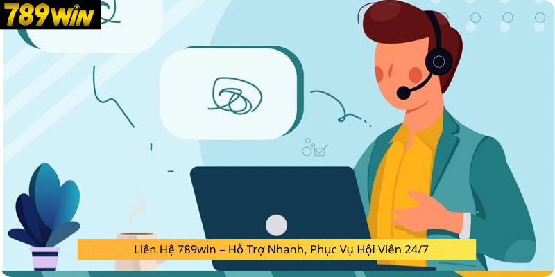Liên Hệ 789win – Hỗ Trợ Nhanh, Phục Vụ Hội Viên 24/7
