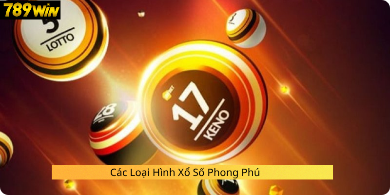 Các Loại Hình Xổ Số Phong Phú