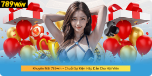 Khuyến Mãi 789win – Chuỗi Sự Kiện Hấp Dẫn Cho Hội Viên