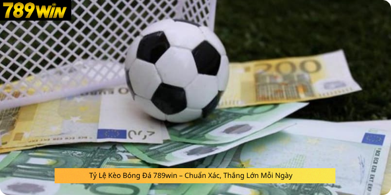 Tỷ Lệ Kèo Bóng Đá 789win – Chuẩn Xác, Thắng Lớn Mỗi Ngày