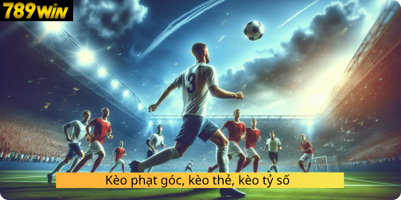 Kèo phạt góc, kèo thẻ, kèo tỷ số