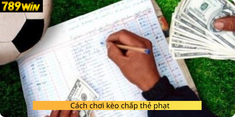 Cách chơi kèo chấp thẻ phạt