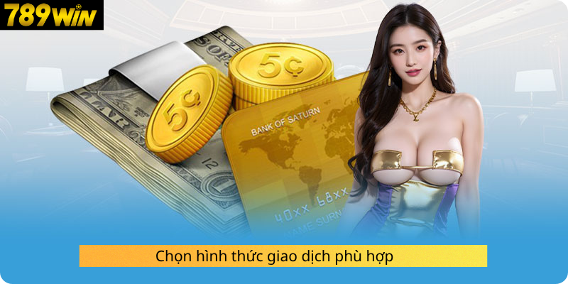 Chọn hình thức giao dịch phù hợp