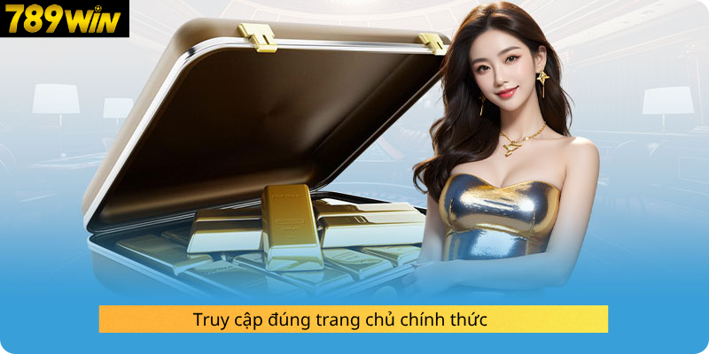 Truy cập đúng trang chủ chính thức