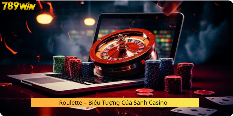 Roulette – Biểu Tượng Của Sảnh Casino