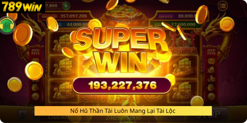 Nổ Hũ Thần Tài Luôn Mang Lại Tài Lộc