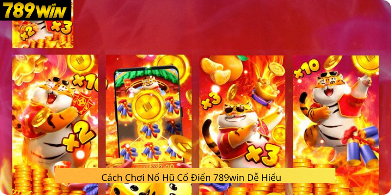 Cách Chơi Nổ Hũ Cổ Điển 789win Dễ Hiểu 