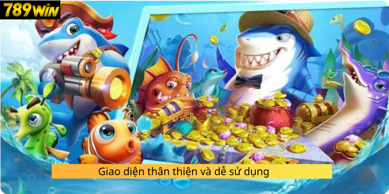 Giao diện thân thiện và dễ sử dụng
